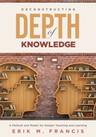 Deconstructing Depth of Knowledge: A Method and Model for Deeper Teaching and Learning 1951075153 Book Cover