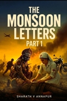 The Monsoon Letters - Part 1: Love, Hate, War, Peace and Betrayal (WAR, PEACE AND LOVE) B0H18ZDJWT Book Cover