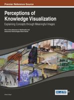 Perceptions of Knowledge Visualization: Explaining Concepts Through Meaningful Images 1466647035 Book Cover