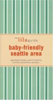 The Lilaguide: Baby-Friendly Seattle Area: New Parent Survival Guide to Shopping, Activities, Restaurants, and More... 1932847316 Book Cover