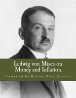 Ludwig Von Mises on Money and Inflation: A Synthesis of Several Lectures 1492910457 Book Cover