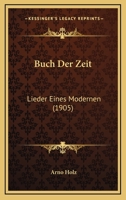 Buch Der Zeit: Lieder Eines Modernen (Classic Reprint) 3843048118 Book Cover
