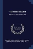 The Feeble-minded: A Guide To Study And Practice 124747643X Book Cover