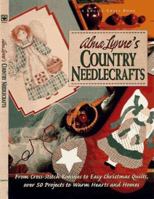 Alma Lynne's Country Needlecrafts: From Cross-Stitch to Bunnies to Easy Christmas Quilts, over 50 Projects to Warm Hearts and Homes 0875969593 Book Cover