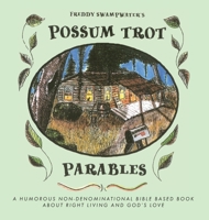 Freddy Swampwater's Possum Trot Parables: A Humorous Non-Denominational Bible Based Book About Right Living and God's Love 1685567037 Book Cover
