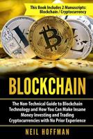 Blockchain: The Non-Technical Guide to Blockchain Technology and How You Can Make Insane Money Investing and Trading Cryptocurrencies with No Prior Experience 1723906670 Book Cover