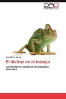 El disfraz en el trabajo: La simulación social en los espacios laborales 3848451301 Book Cover