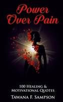 Power Over Pain: 100 Healing and Motivational Quotes 0578689006 Book Cover