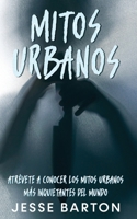 Mitos Urbanos: Atr�vete a Conocer los Mitos Urbanos m�s Inquietantes del Mundo 1646946723 Book Cover
