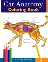 Cat Anatomy Coloring Book: Incredibly Detailed Self-Test Feline Anatomy Color workbook | Perfect Gift for Veterinary Students, Cat Lovers & Adults 1914207483 Book Cover