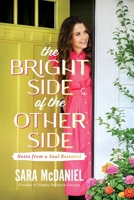 The Bright Side of the Other Side: Notes from a Soul Restored 1400354951 Book Cover