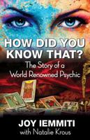 How Did You Know That? The Story of a World Renowned Psychic 0692659625 Book Cover