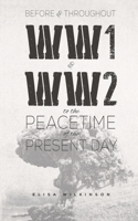 Before and Throughout WW1 and WW2 to the Peacetime of the Present Day 1528994825 Book Cover