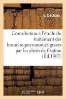 Contribution A L'A(c)Tude Du Traitement Des Broncho-Pneumonies Graves Par Les Abca]s de Fixation 2013755570 Book Cover