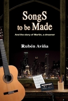 Songs to be Made: And the story of Martín, a dreamer 1685749941 Book Cover
