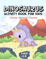 Dinosaurs Activity Book For Kids: Ages 4-8 Coloring Matching Guessing Cool Facts B08QDT8Q9K Book Cover