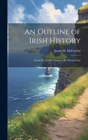 An Outline of Irish History: From the Earliest Times to the Present Day 102116092X Book Cover