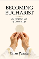 Becoming Eucharist: The Forgotten Call of Catholic Life B0HKC99JF7 Book Cover