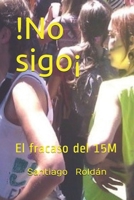 ¡No sigo!: El fracaso del 15M (Las 3 leyes del movimiento) (Spanish Edition) 1792921640 Book Cover