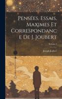 Pensées, essais, maximes et correspondance de J. Joubert; Volume 1 102148346X Book Cover