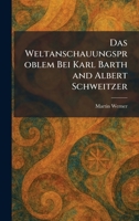 Das weltanschauungsproblem bei Karl Barth and Albert Schweitzer (German Edition) 1025585623 Book Cover