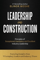 Leadership in Construction: Principles of Exceptional, Exemplary and Excellent Industry Leadership 0645407666 Book Cover
