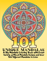 101 UNIQUE MANDALAS A Big Mandala Coloring Book with Great Variety of Mixed Mandala Designs and Over 100 Different Mandalas to Color: Adult Coloring Book 100 Mandala Images Stress Management Coloring  1081145870 Book Cover