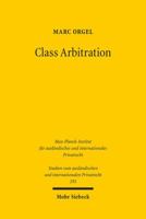 Class Arbitration: Von Der Gruppenklage Zum Gruppenschiedsverfahren Und Zuruck? Eine Untersuchung Zum U.S.-Amerikanischen Schiedsverfahre 3161530144 Book Cover