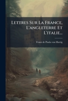 Lettres Sur La France, L'Angleterre Et L'Italie 201351641X Book Cover