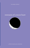 remnants of a moon heart: a collection of poetry, prose, and prompts 3756238504 Book Cover