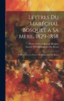 Lettres Du Maréchal Bosquet a Sa Mere, 1829-1858: Publièes Pour La Societe Des Bibliophiles Du Bearn 1022822705 Book Cover
