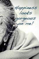 Happiness looks gorgeous on me: Positive attitude creates a healthy mind 1724422855 Book Cover