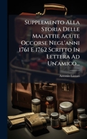 Supplemento Alla Storia Delle Malattie Acute Occorse Negl'anni 1761 E 1762 Scritto In Lettera Ad Un'amico... 1024804224 Book Cover