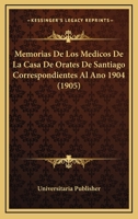 Memorias De Los Medicos De La Casa De Orates De Santiago Correspondientes Al Ano 1904 (1905) 1143934164 Book Cover