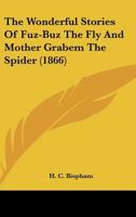 The Wonderful Stories Of Fuz-Buz The Fly And Mother Grabem The Spider (1866) 3744707733 Book Cover