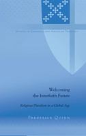 Welcoming the Interfaith Future; Religious Pluralism in a Global Age 1433119404 Book Cover