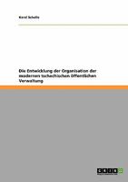 Die Entwicklung der Organisation der modernen tschechischen öffentlichen Verwaltung 3640376722 Book Cover