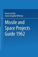 Missile and Space Projects Guide 1962 1489969675 Book Cover