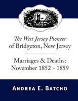 The West Jersey Pioneer of Bridgeton, New Jersey, Marriages & Deaths: November 1852-1859 1499553463 Book Cover