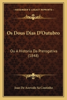 Os Dous Dias D'Outubro: Ou A Historia Da Prerogativa (1848) 1167498534 Book Cover