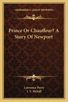 Prince or Chauffeur?: A Story of Newport... 1517699630 Book Cover