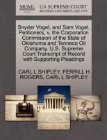 Snyder Vogel, and Sam Vogel, Petitioners, v. the Corporation Commission of the State of Oklahoma and Tenneco Oil Company. U.S. Supreme Court Transcript of Record with Supporting Pleadings 1270499254 Book Cover