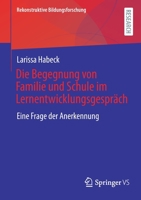 Die Begegnung von Familie und Schule im Lernentwicklungsgespräch: Eine Frage der Anerkennung (Rekonstruktive Bildungsforschung, 36) 3658356685 Book Cover