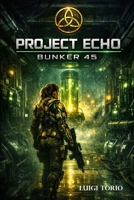 PROJECT ECHO: BUNKER 45 (Italian Edition) B0GYPBDWHR Book Cover