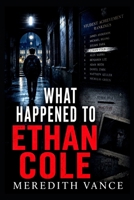 What Happened To Ethan Cole: A Dark Academia Mystery of a Missing Student, Buried Secrets and a University Conspiracy B0HHP86HHT Book Cover