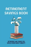 Retirement Savings Book: Retirement And Things You Should Know About Annuity: Identify Annuity B09918FLHK Book Cover