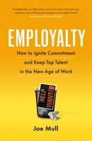 Employalty: How to Ignite Commitment and Keep Top Talent in the New Age of Work 1774582902 Book Cover