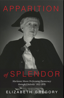 Apparition of Splendor : Marianne Moore Performing Democracy Through Celebrity, 1952-1970 1644531968 Book Cover
