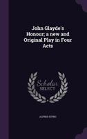 John Glayde's Honour: A New And Original Play In Four Acts 1163587109 Book Cover