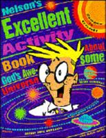 Nelson's Excellent Activity Book about God's Awesome Universe 0785280014 Book Cover